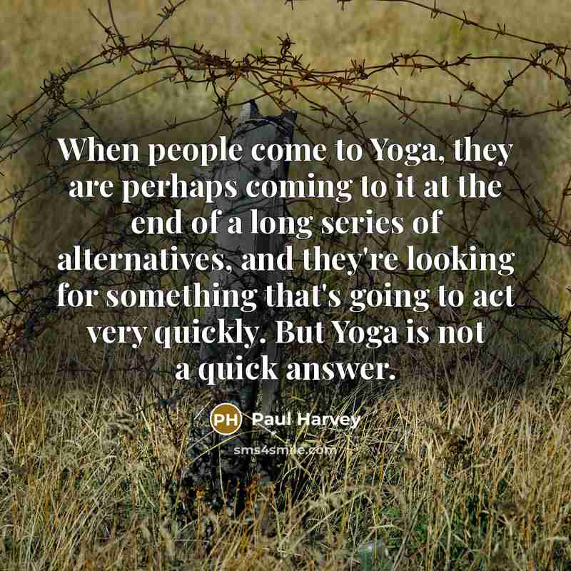 “When people come to Yoga, they are perhaps coming to…” quote by Paul Harvey