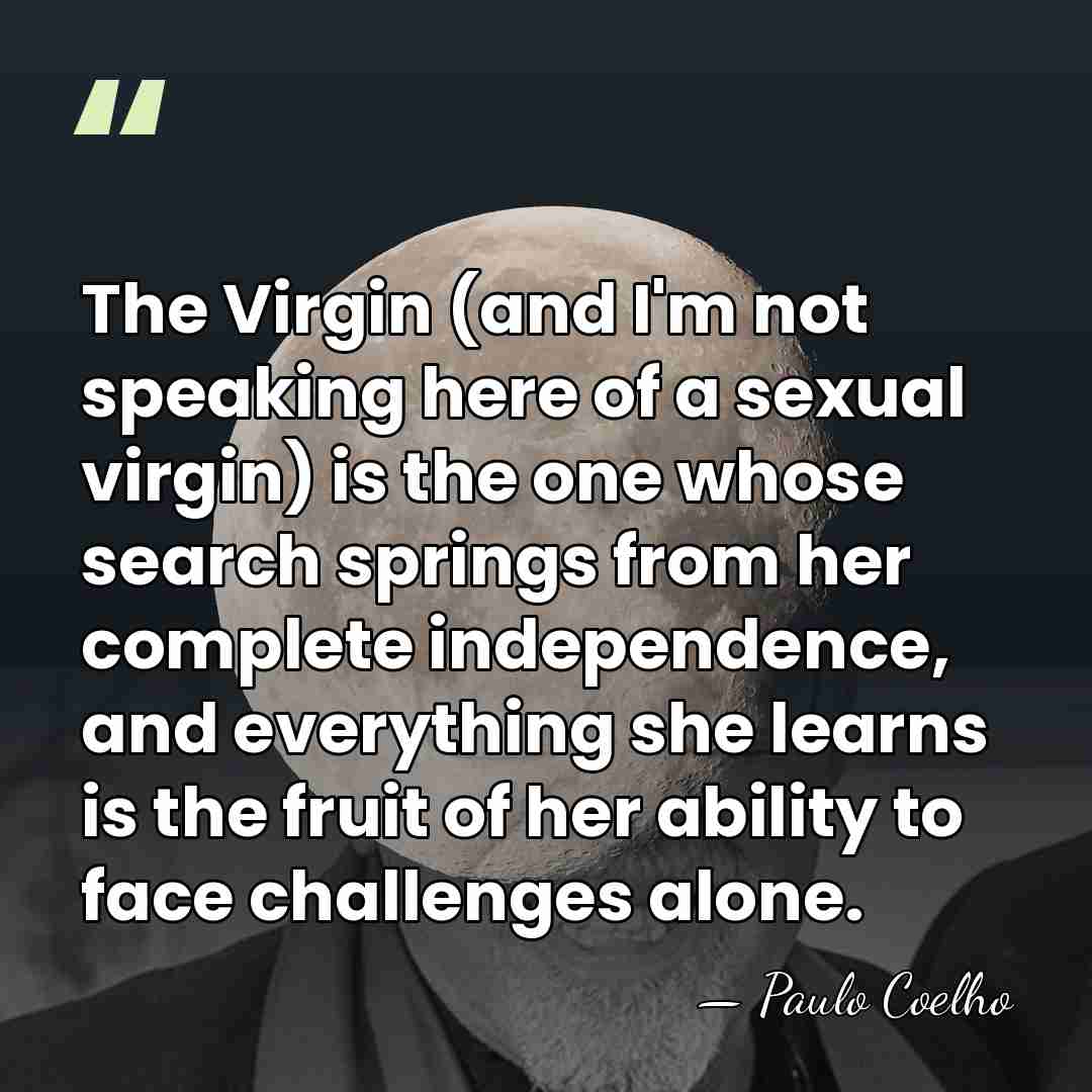 The Virgin (and I'm not speaking here of a sexual virgin) is&hellip; - Paulo Coelho