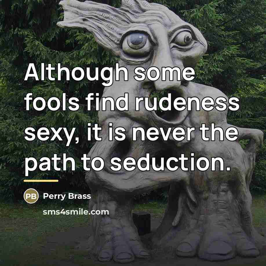 “Although some fools find rudeness sexy, it is never the…” quote by Perry Brass