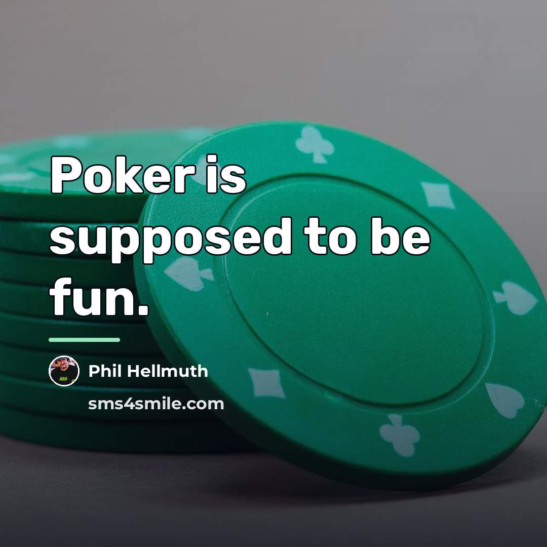 “Poker is supposed to be fun.…” quote by Phil Hellmuth
