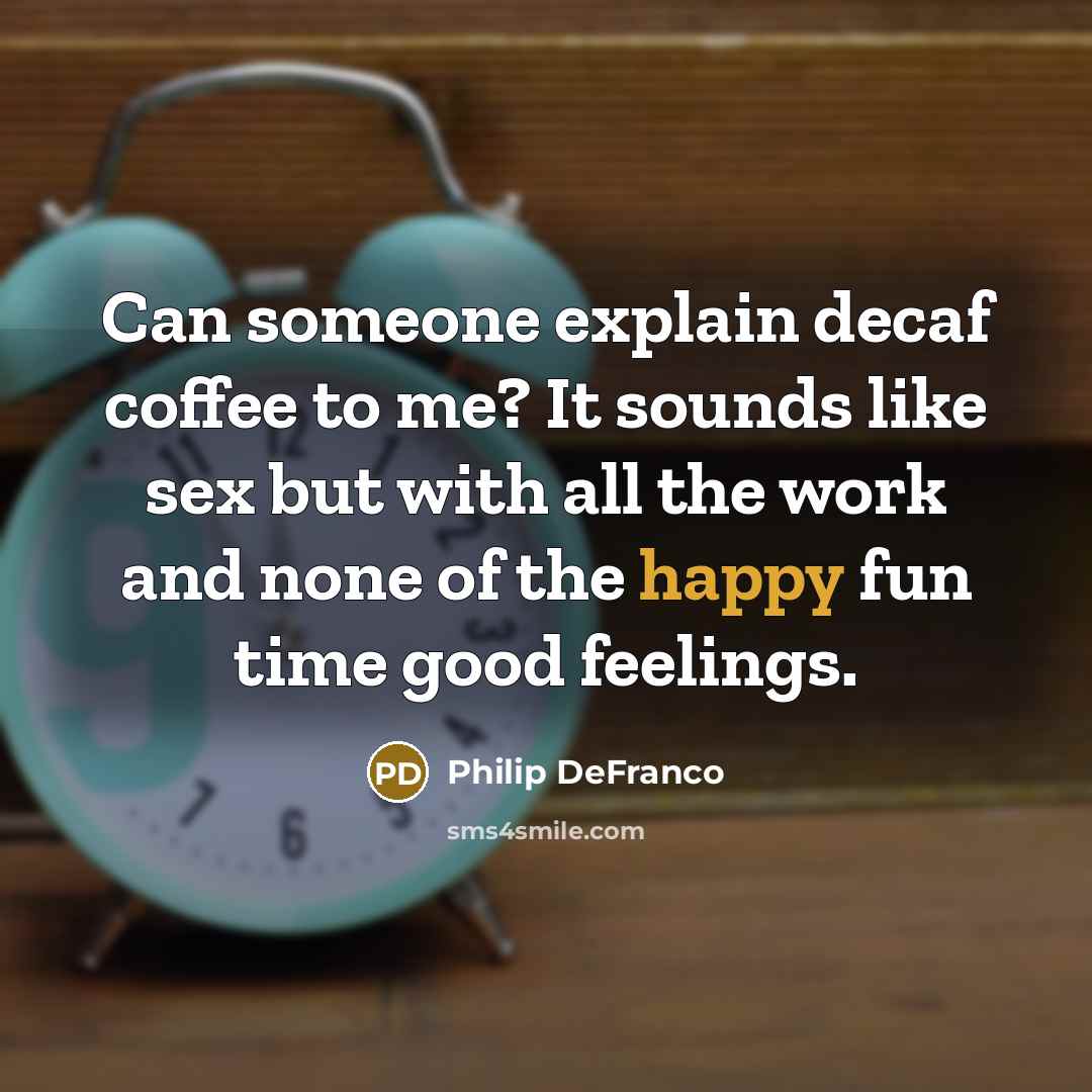 “Can someone explain decaf coffee to me? It sounds like…” quote by Philip Defranco