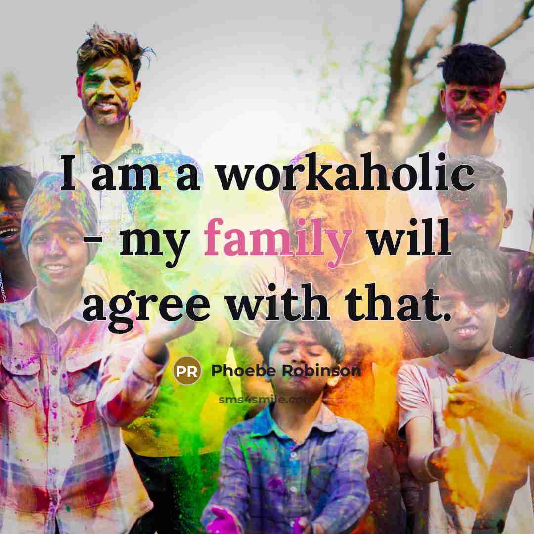 “I am a workaholic - my family will agree with…” quote by Phoebe Robinson