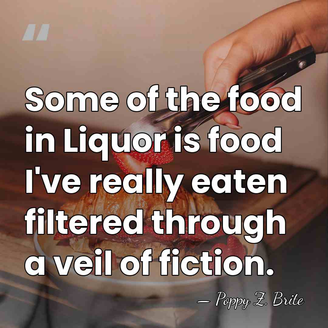 Some of the food in Liquor is food I've really eaten filtered&hellip; - Poppy Z. Brite