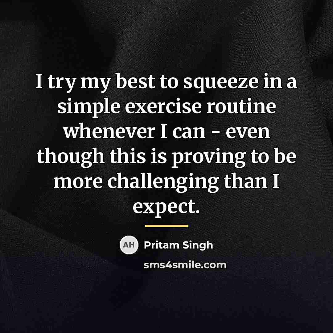 “I try my best to squeeze in a simple exercise…” quote by Pritam Singh