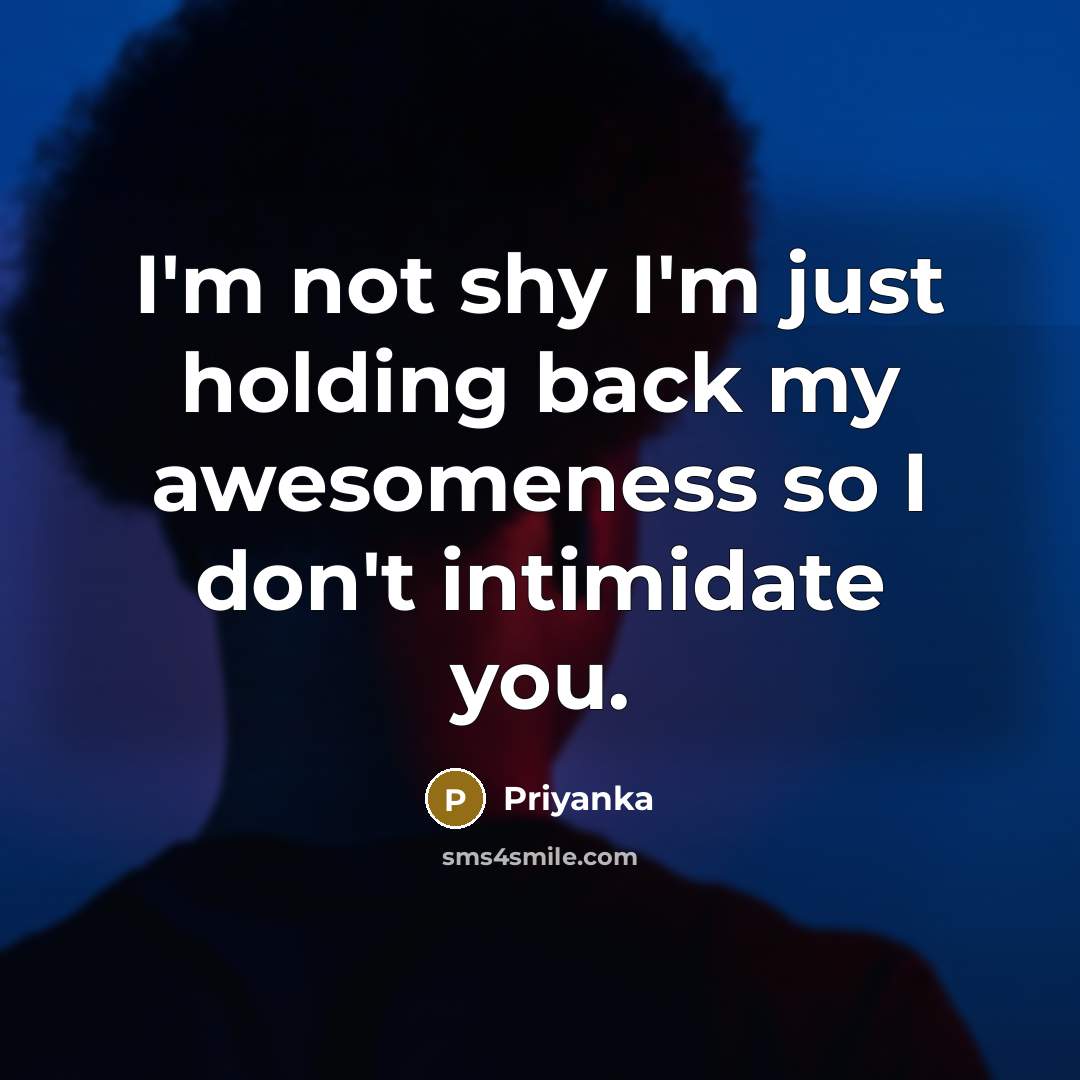 “I'm not shy I'm just holding back my awesomeness so…” quote by Priyanka
