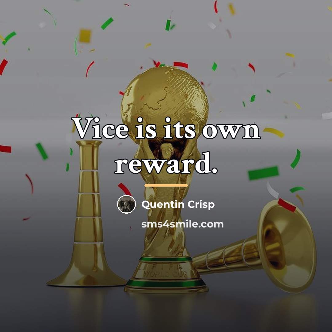 “Vice is its own reward.…” quote by Quentin Crisp