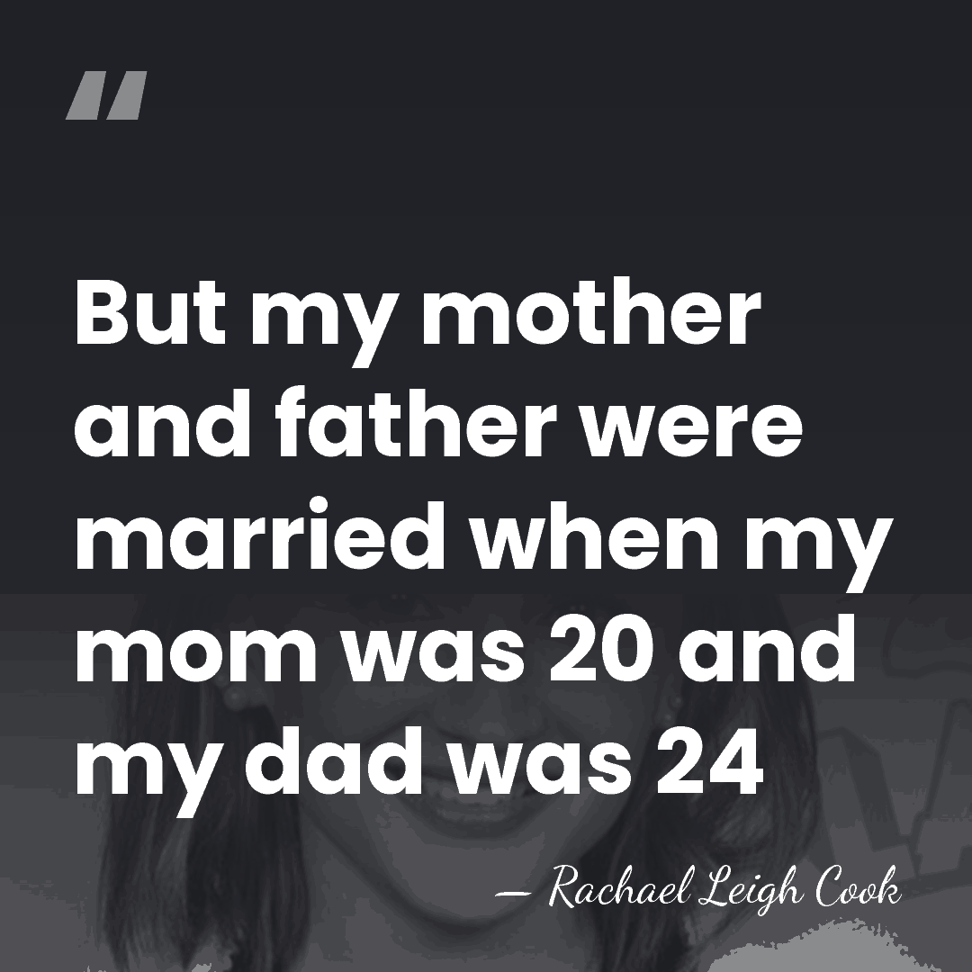 But my mother and father were married when my mom was 20&hellip; - Rachael Leigh Cook
