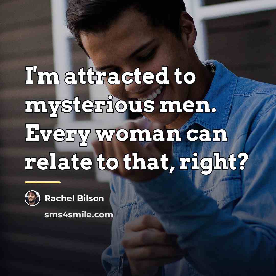 “I'm attracted to mysterious men. Every woman can relate to…” quote by Rachel Bilson