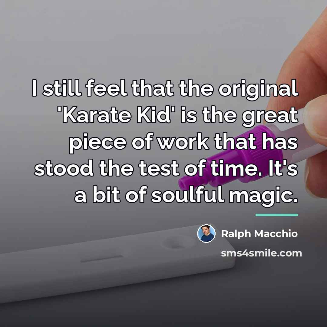 “I still feel that the original 'Karate Kid' is the…” quote by Ralph Macchio