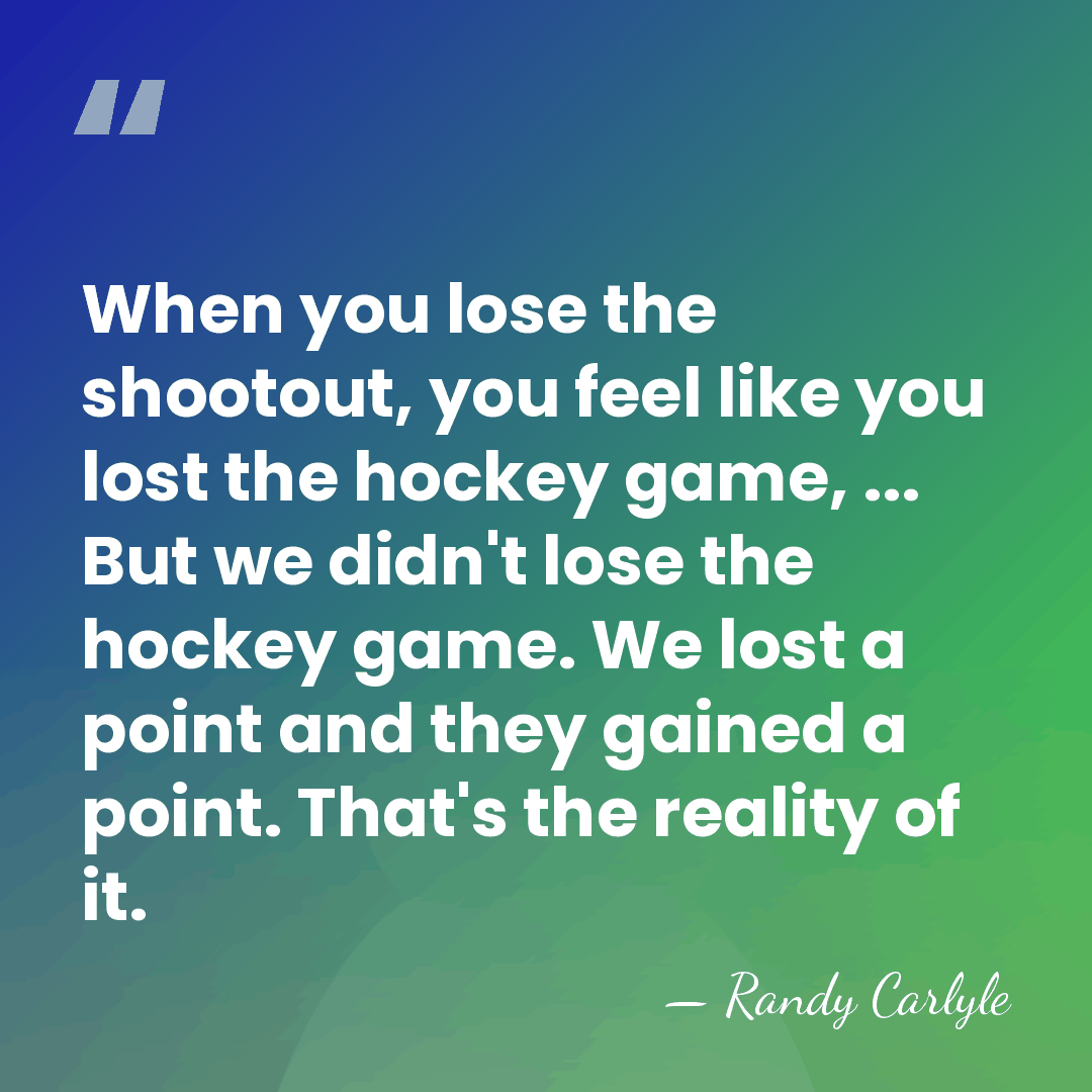 When you lose the shootout, you feel like you lost the hockey&hellip; - Randy Carlyle