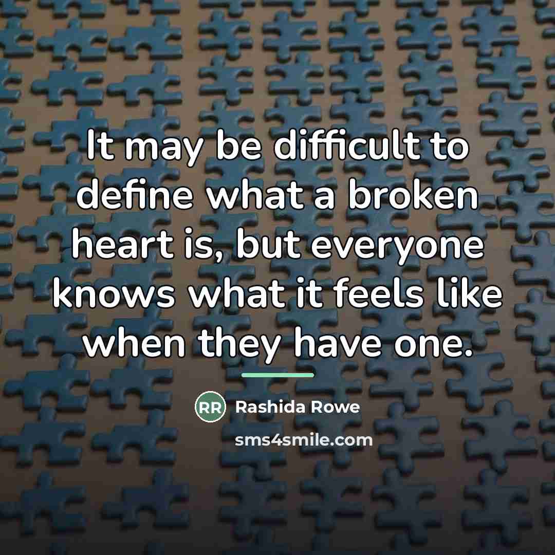 “It may be difficult to define what a broken heart…” quote by Rashida Rowe