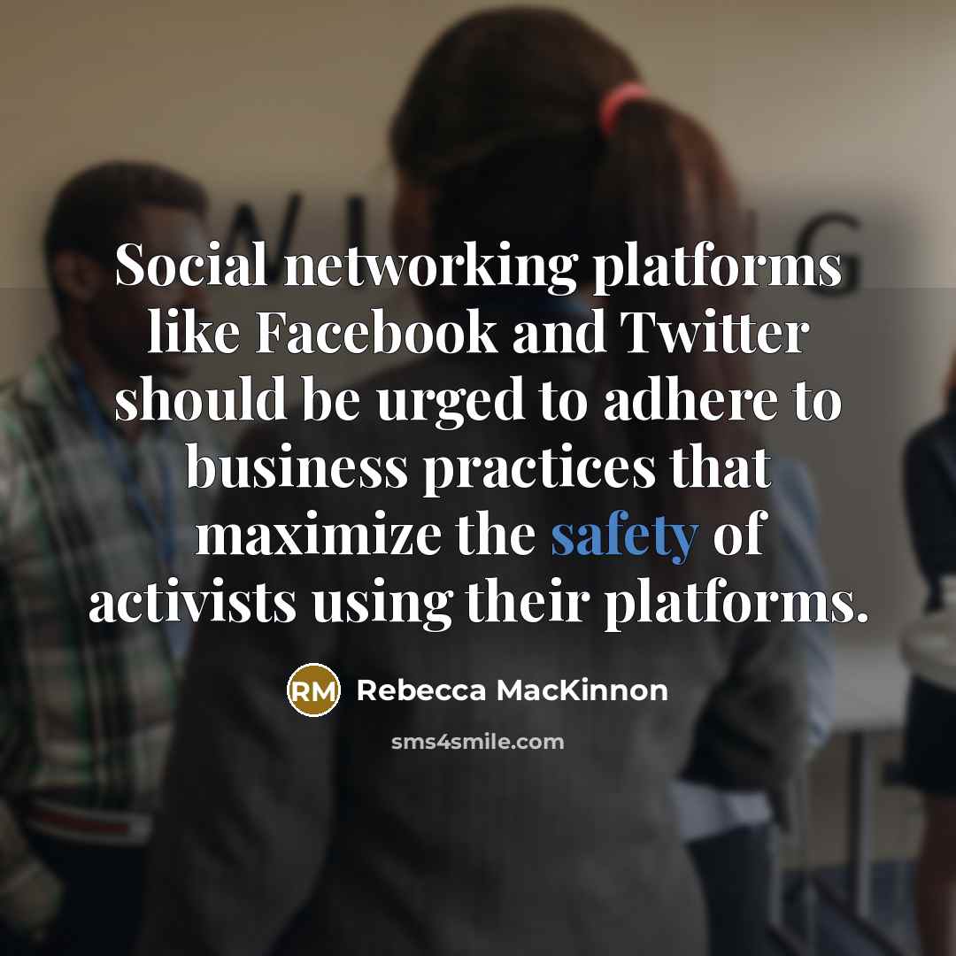 “Social networking platforms like Facebook and Twitter should be urged…” quote by Rebecca MacKinnon