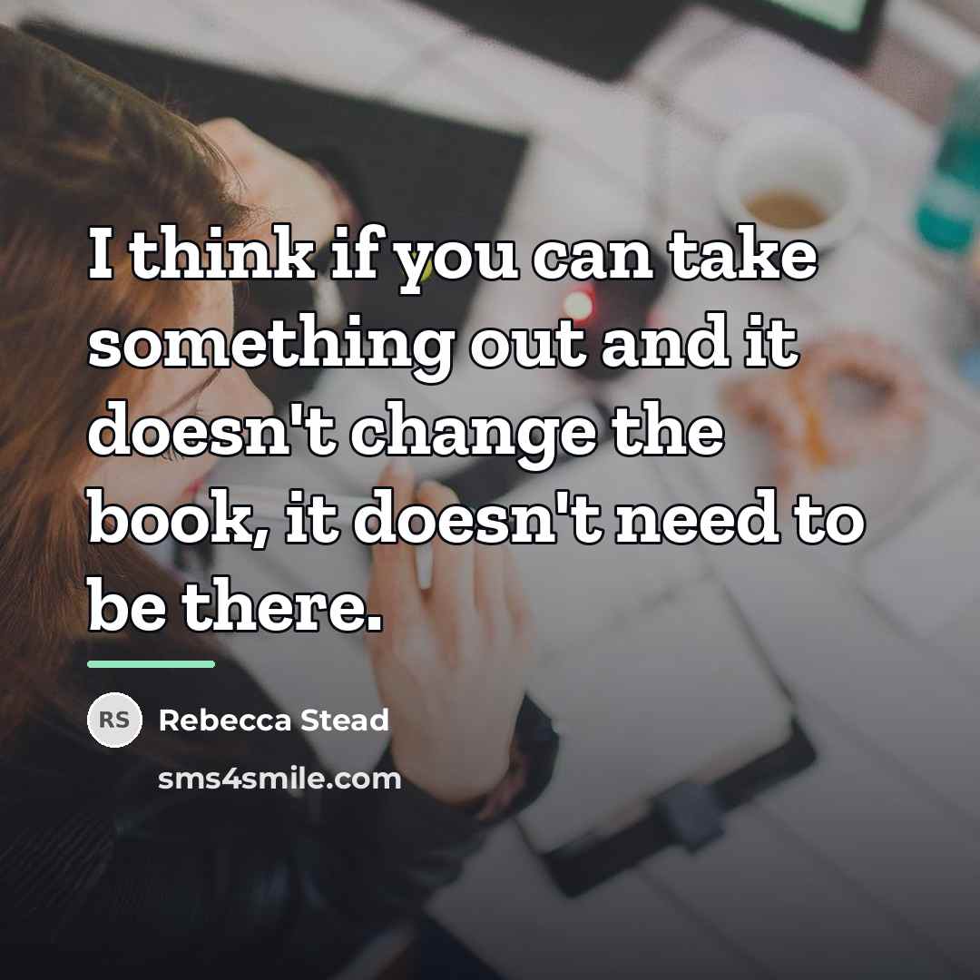 “I think if you can take something out and it…” quote by Rebecca Stead