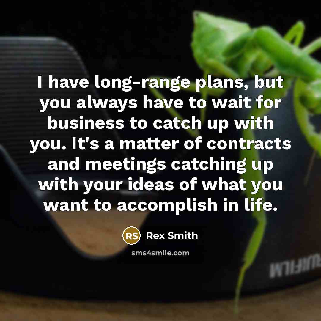 “I have long-range plans, but you always have to wait…” quote by Rex Smith