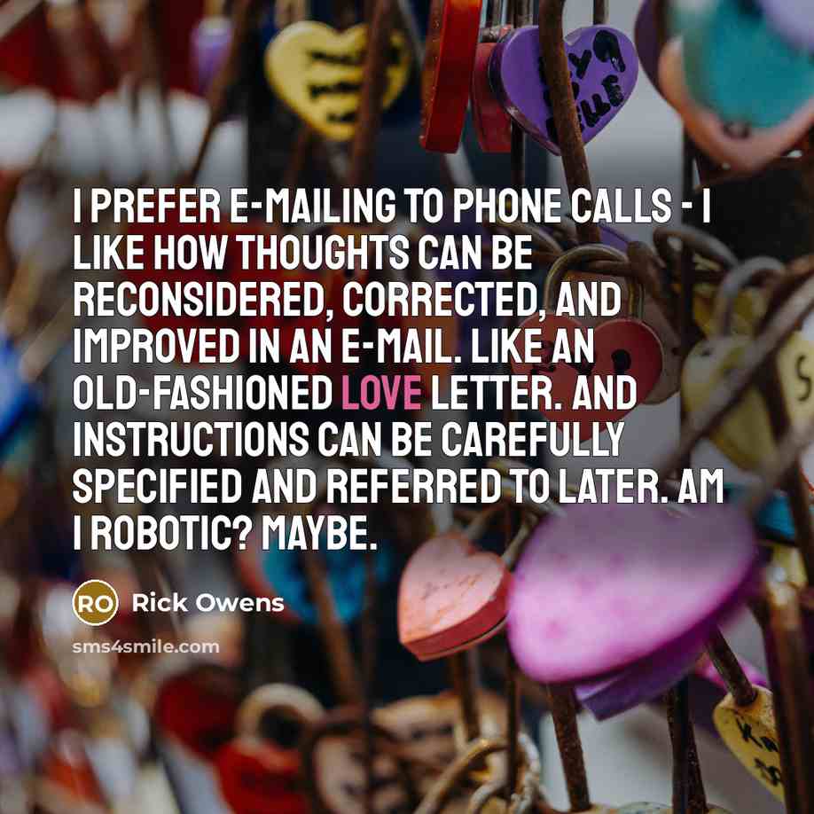 “I prefer e-mailing to phone calls - I like how…” quote by Rick Owens
