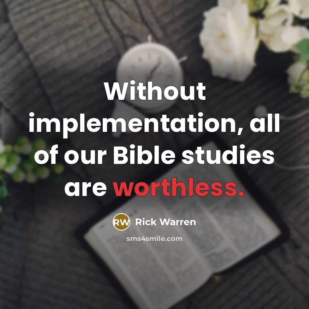 “Without implementation, all of our Bible studies are worthless.…” quote by Rick Warren