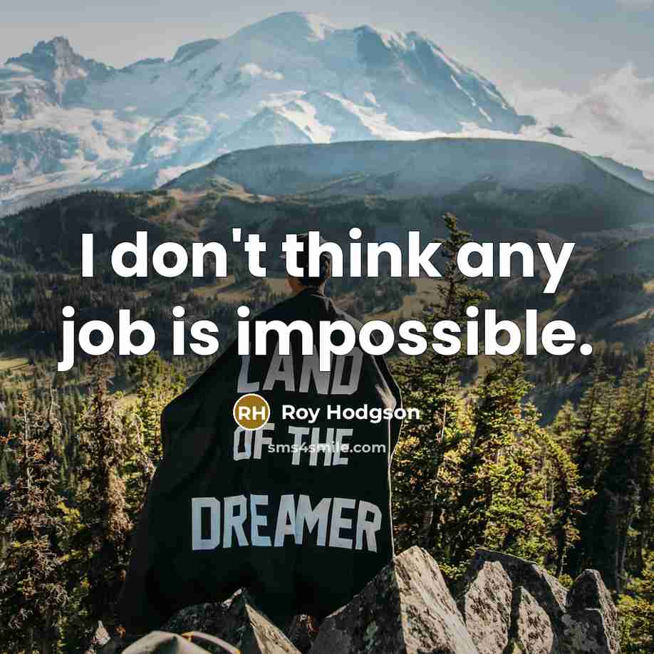 “I don't think any job is impossible.…” quote by Roy Hodgson