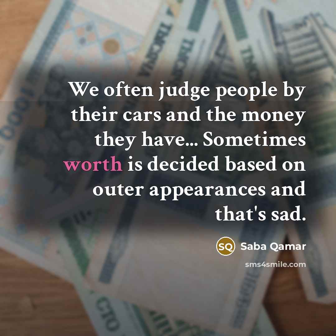 “We often judge people by their cars and the money…” quote by Saba Qamar