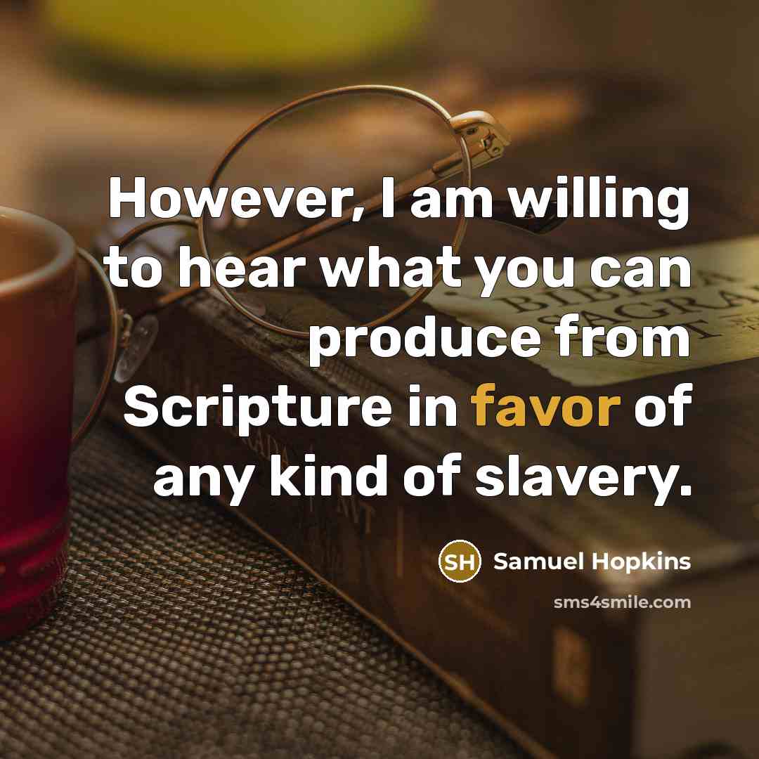 “However, I am willing to hear what you can produce…” quote by Samuel Hopkins