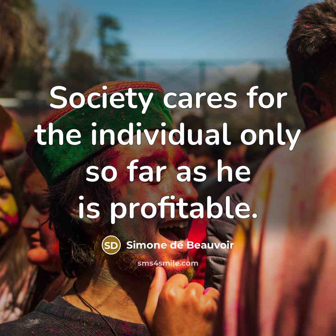 “Society cares for the individual only so far as he…” quote by Simone de Beauvoir