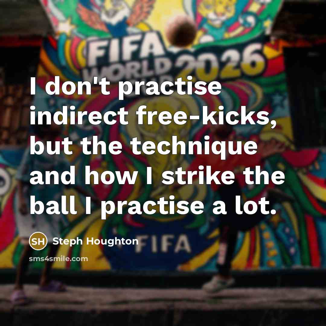 “I don't practise indirect free-kicks, but the technique and how…” quote by Steph Houghton