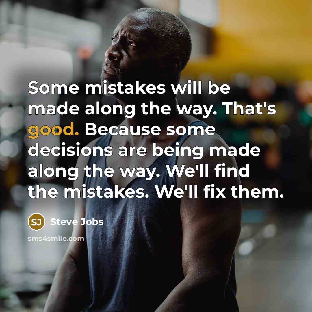 “Some mistakes will be made along the way. That's good.…” quote by Steve Jobs