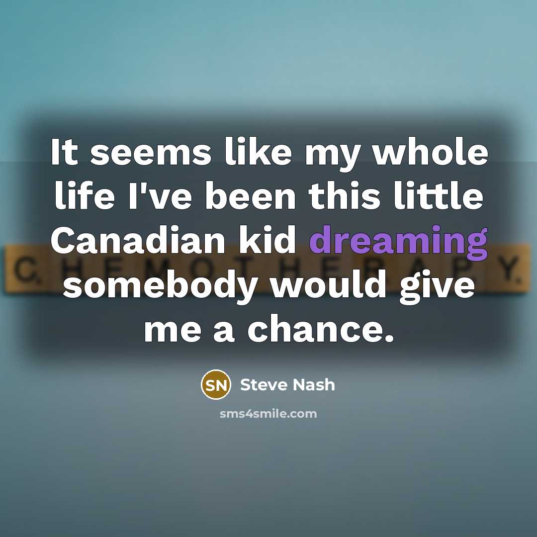 “It seems like my whole life I've been this little…” quote by Steve Nash