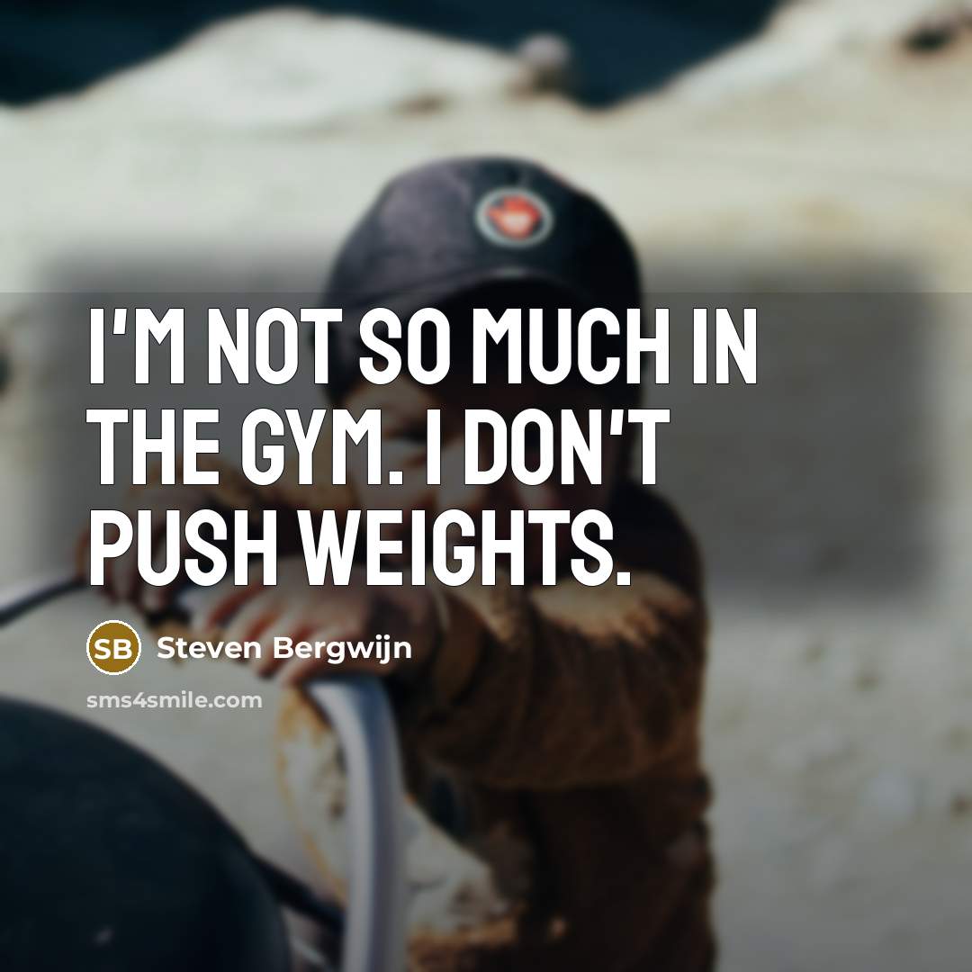 “I'm not so much in the gym. I don't push…” quote by Steven Bergwijn