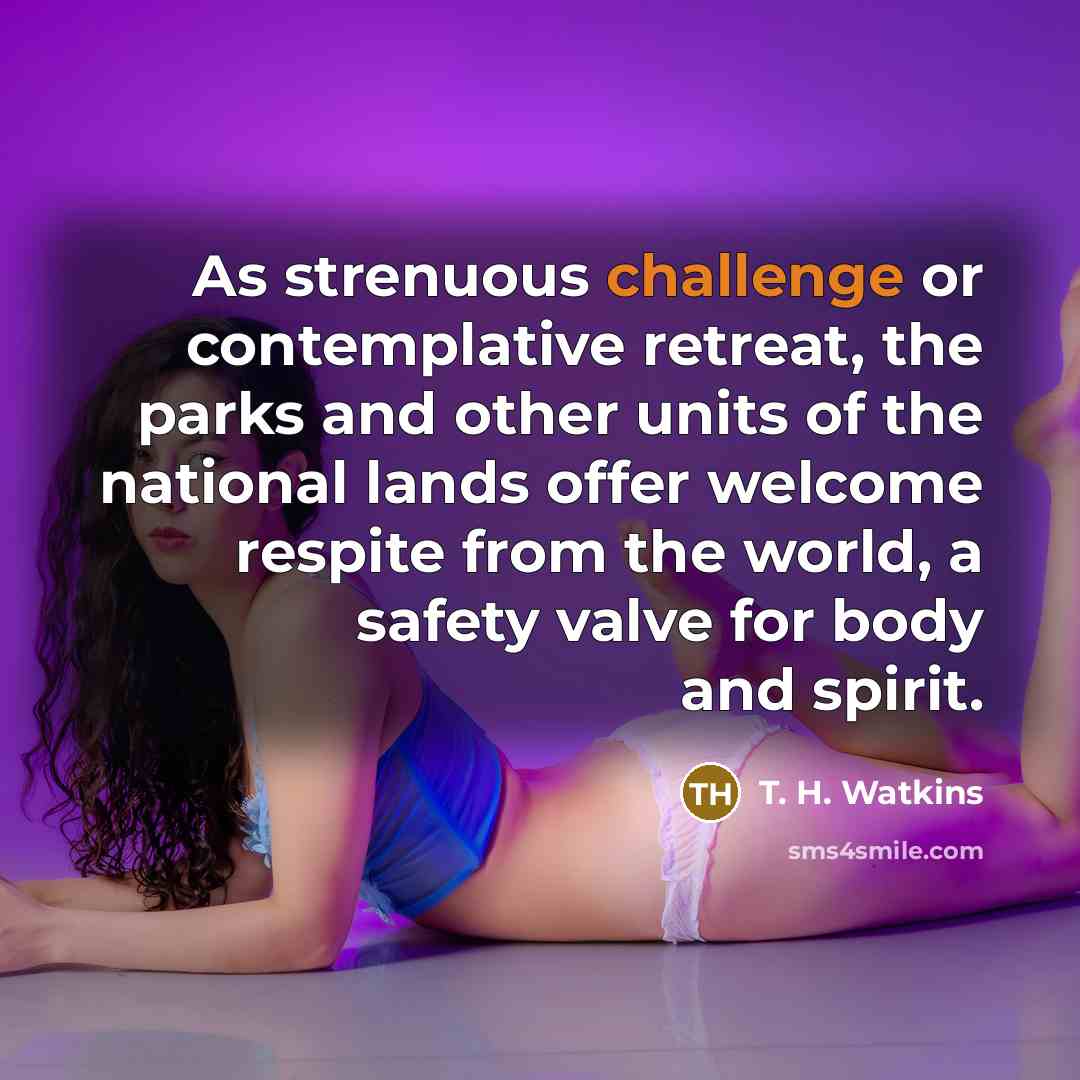 “As strenuous challenge or contemplative retreat, the parks and other…” quote by T. H. Watkins