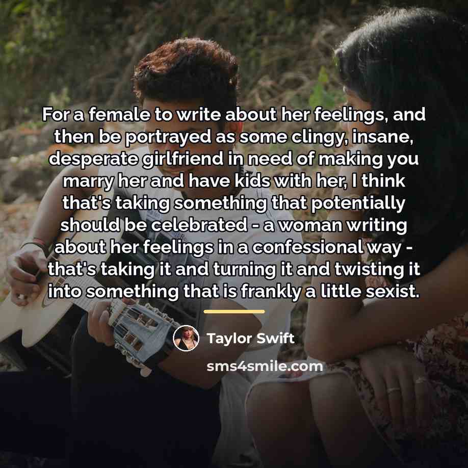 “For a female to write about her feelings, and then…” quote by Taylor Swift
