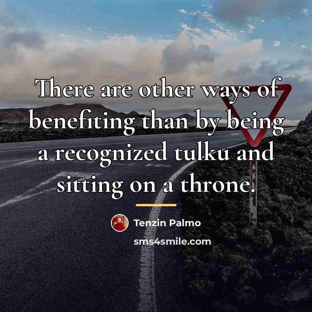“There are other ways of benefiting than by being a…” quote by Tenzin Palmo