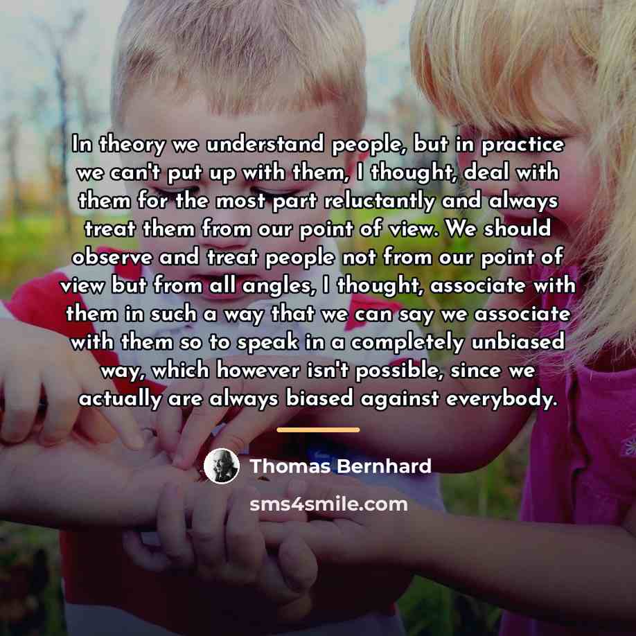 “In theory we understand people, but in practice we can't…” quote by Thomas Bernhard