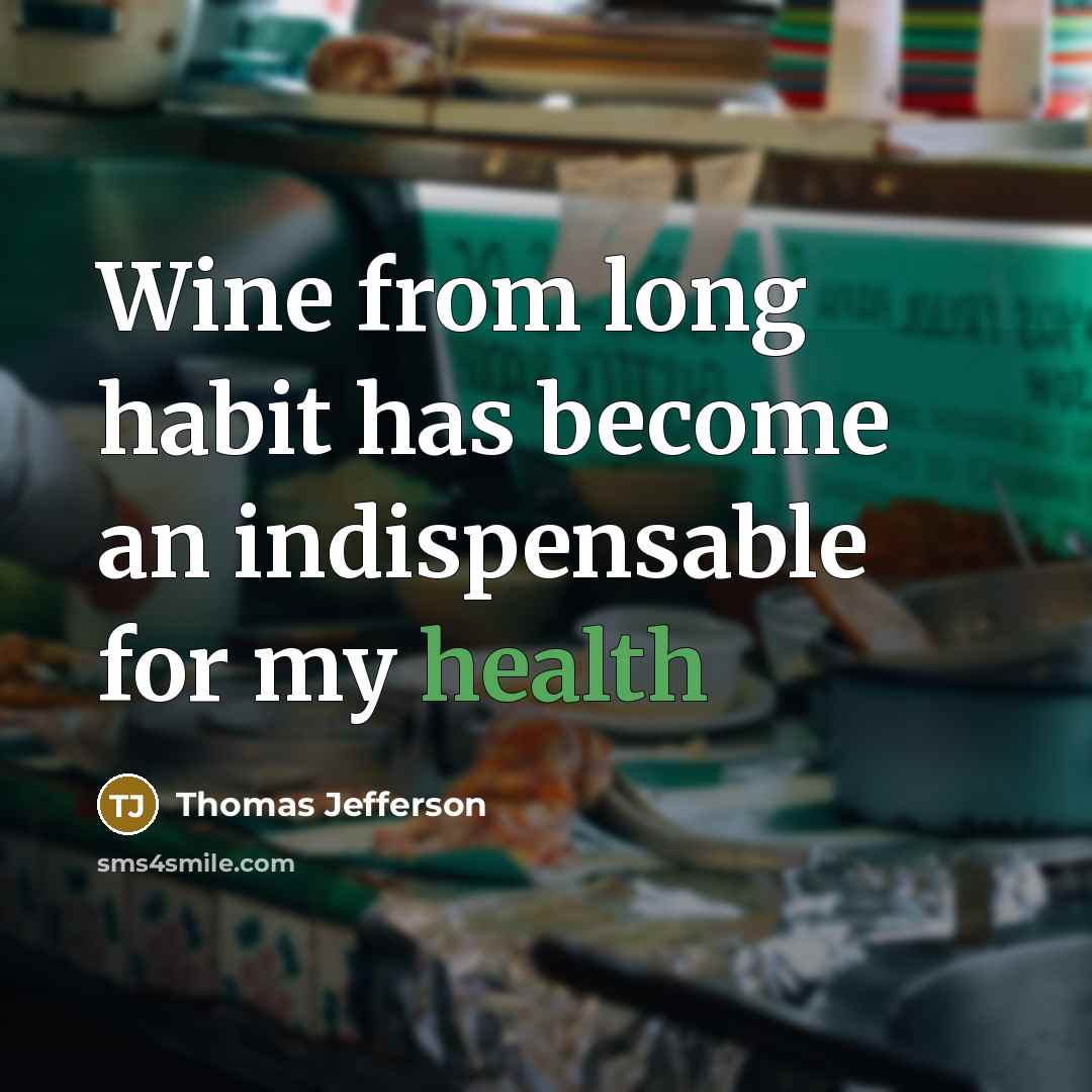 “Wine from long habit has become an indispensable for my…” quote by Thomas Jefferson