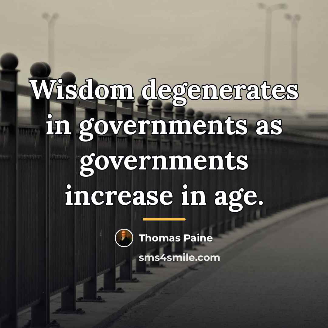 “Wisdom degenerates in governments as governments increase in age.…” quote by Thomas Paine