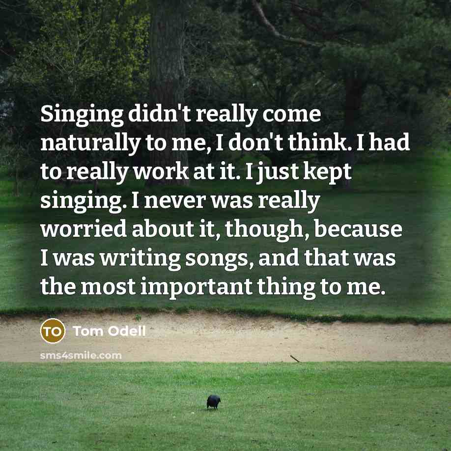 “Singing didn't really come naturally to me, I don't think.…” quote by Tom Odell