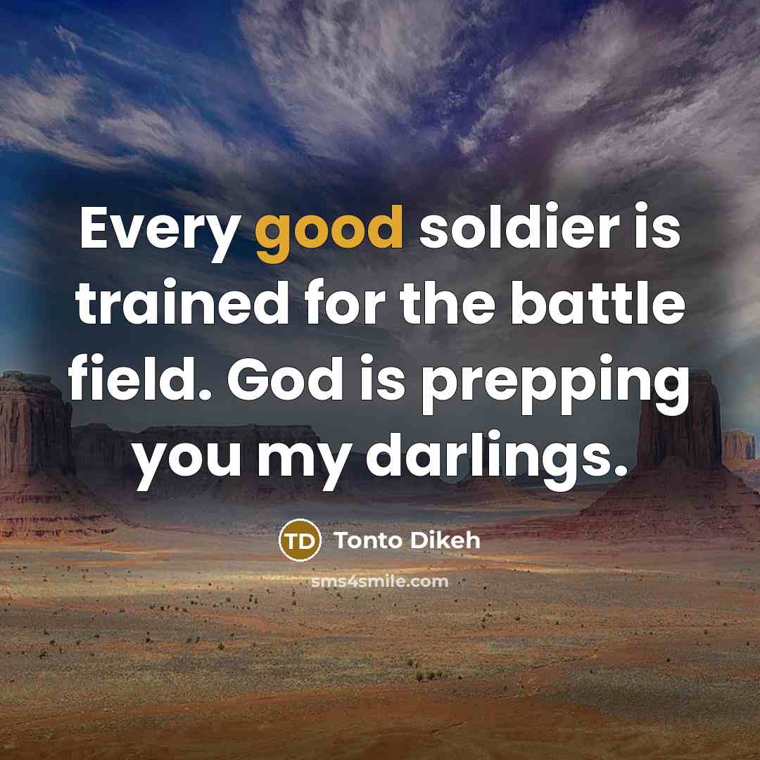 “Every good soldier is trained for the battle field. God…” quote by Tonto Dikeh