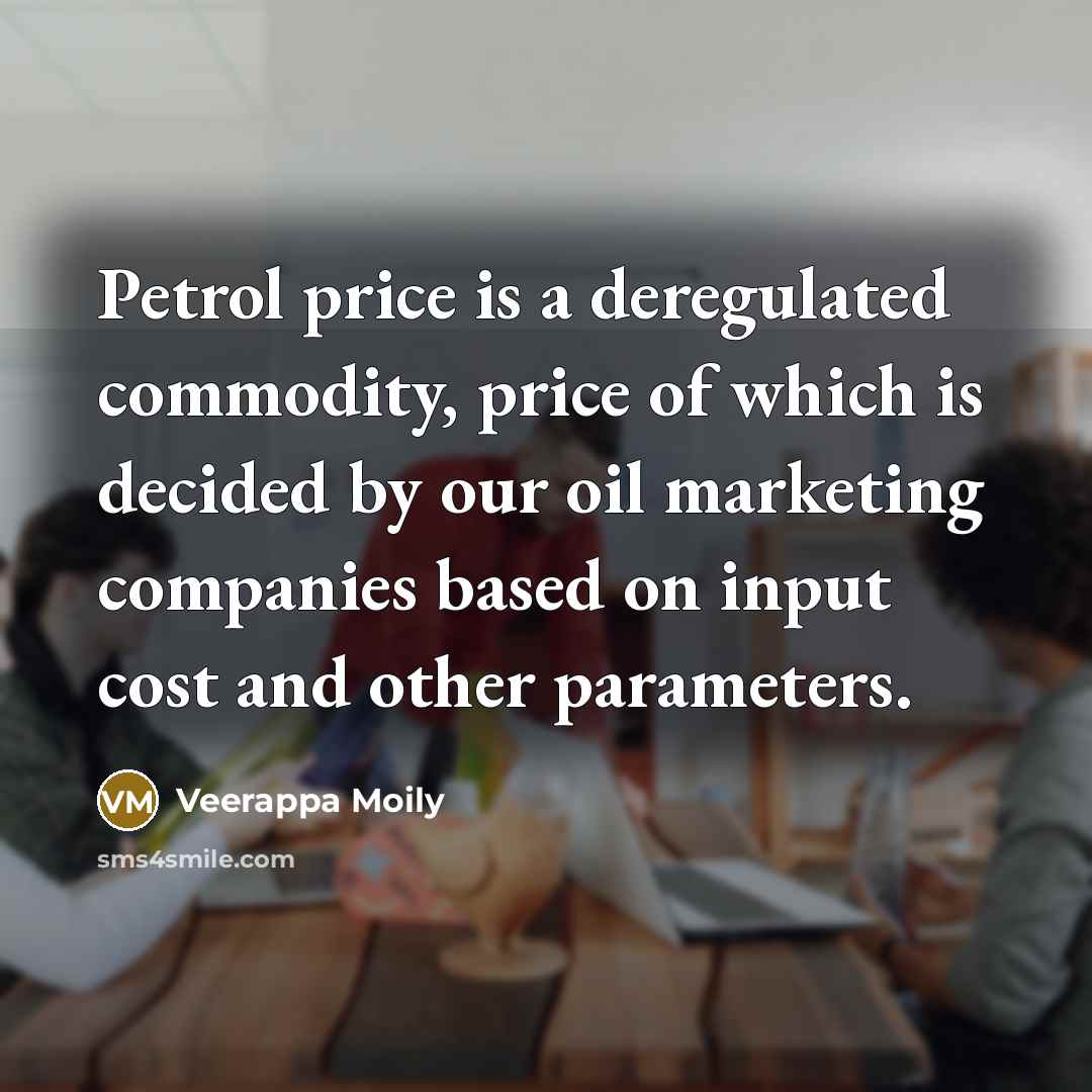 “Petrol price is a deregulated commodity, price of which is…” quote by Veerappa Moily