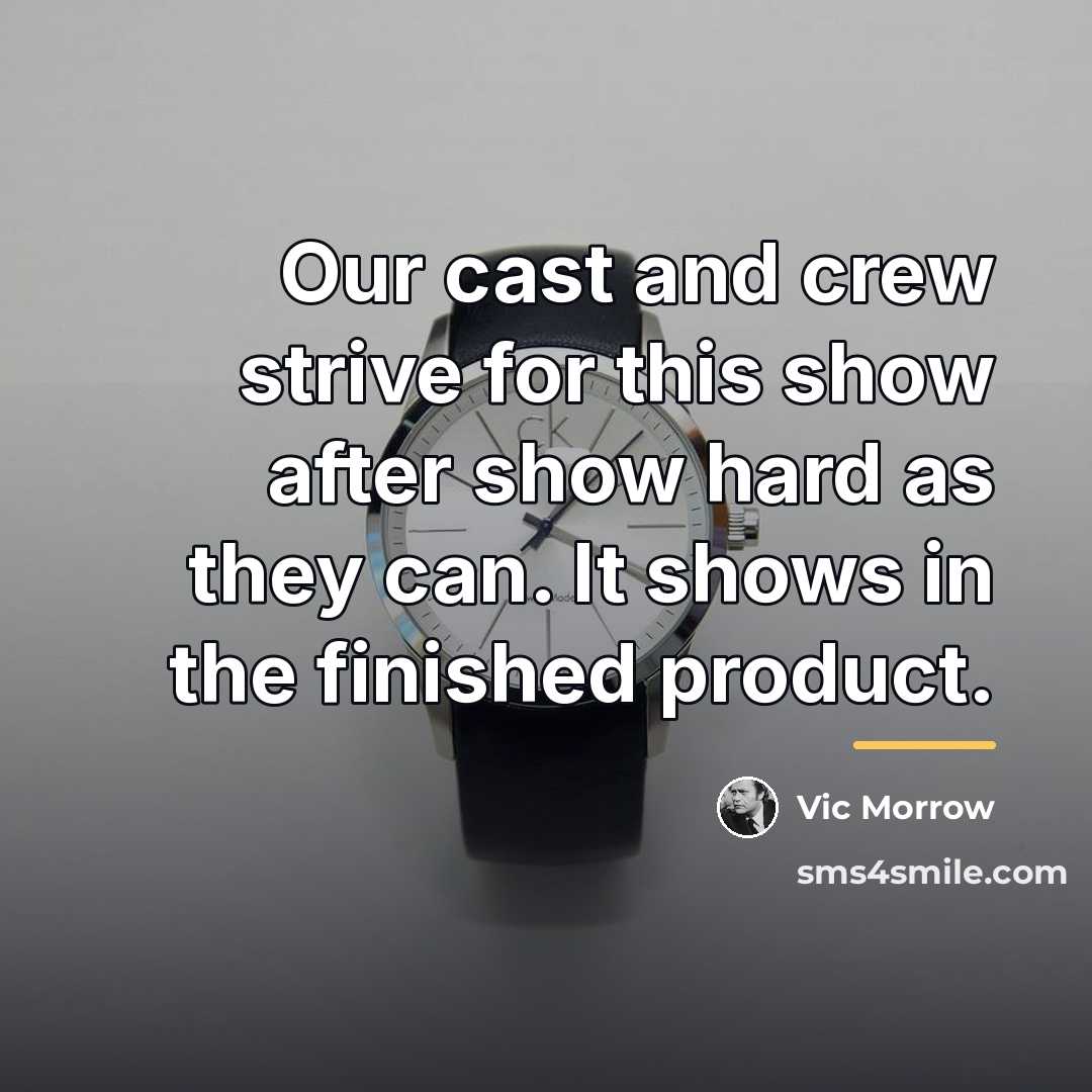 “Our cast and crew strive for this show after show…” quote by Vic Morrow