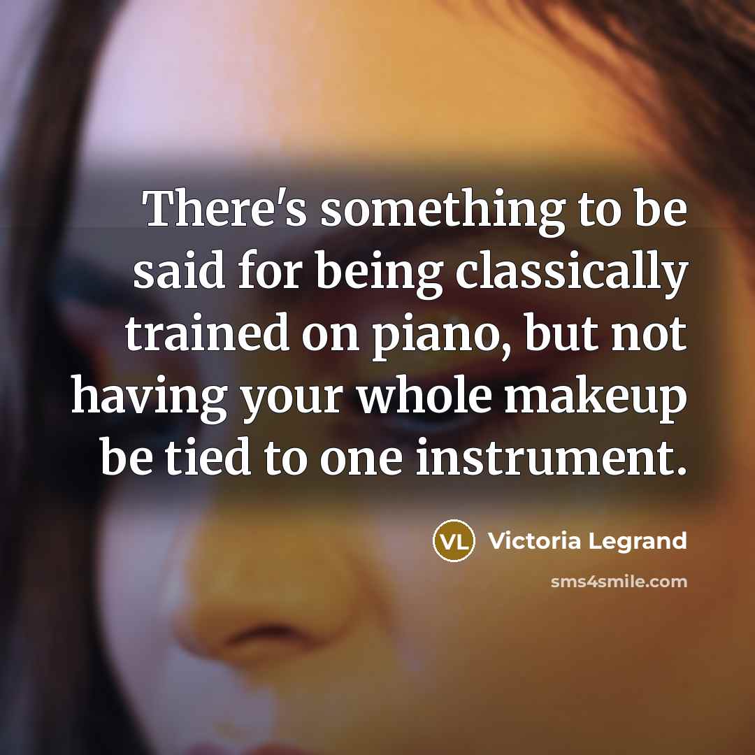 “There's something to be said for being classically trained on…” quote by Victoria Legrand