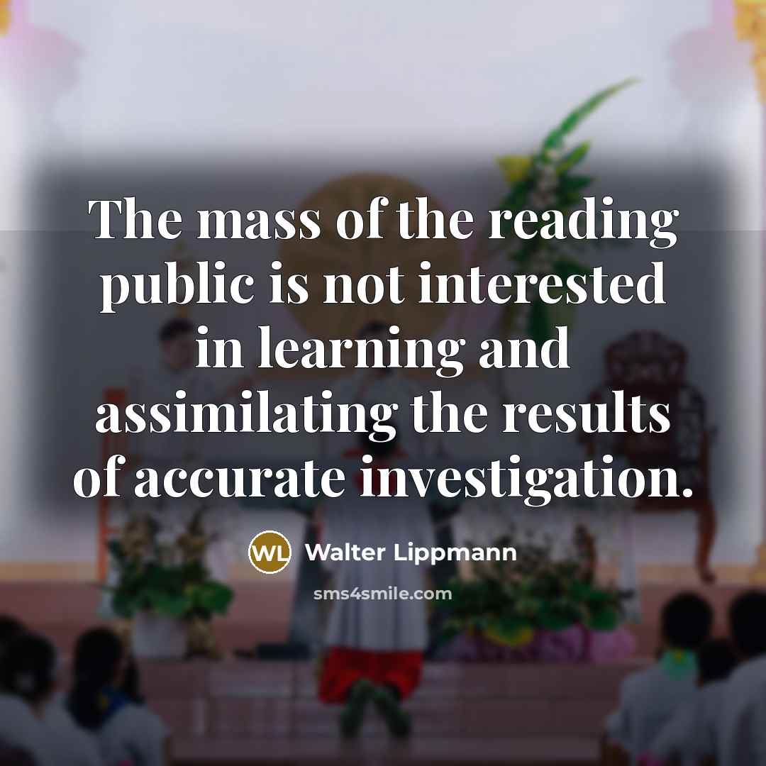 “The mass of the reading public is not interested in…” quote by Walter Lippmann