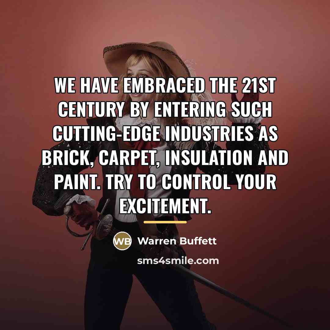 “We have embraced the 21st century by entering such cutting-edge…” quote by Warren Buffett