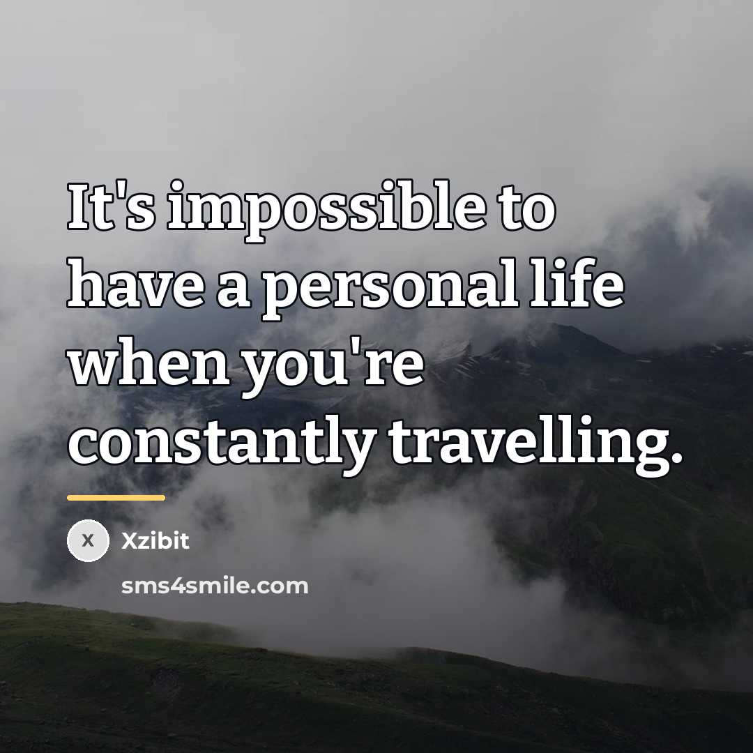 “It's impossible to have a personal life when you're constantly…” quote by Xzibit