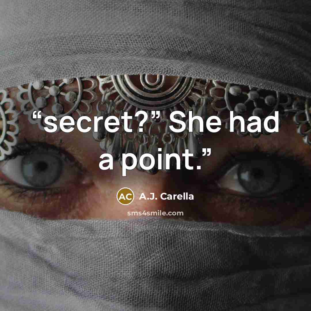 “secret?” She had a point.” quote by A.J. Carella