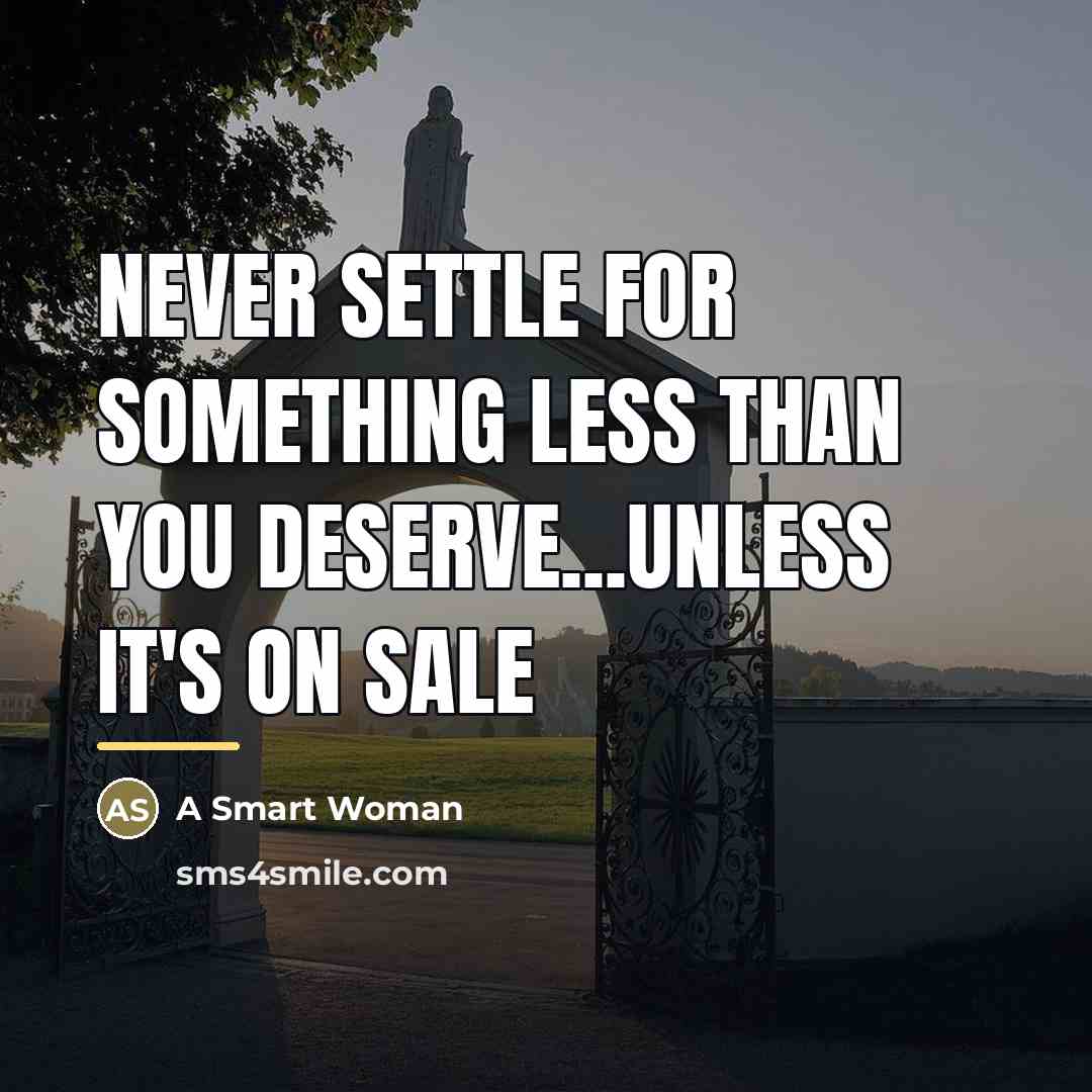 “Never settle for something less than you deserve...Unless it's on…” quote by A Smart Woman