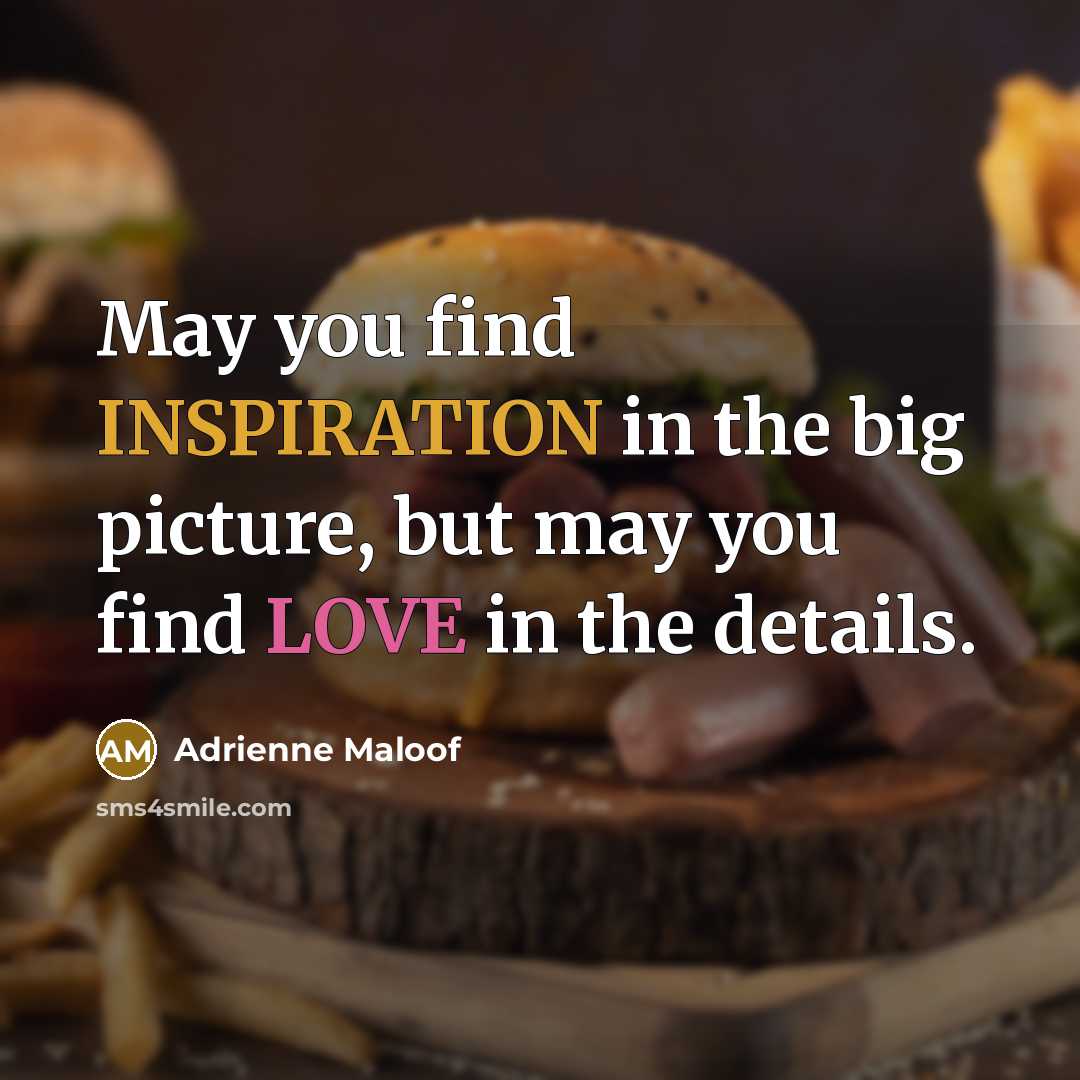 “May you find INSPIRATION in the big picture, but may…” quote by Adrienne Maloof
