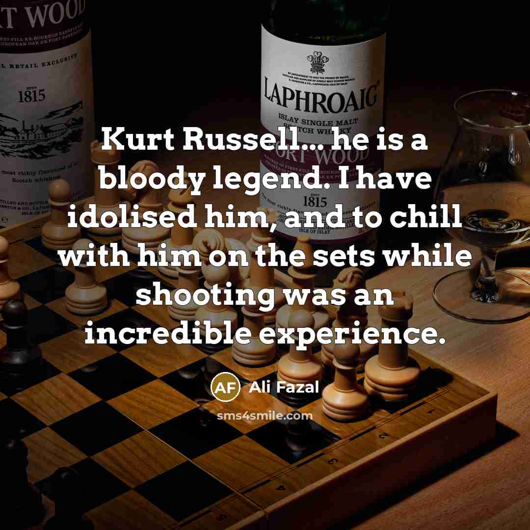 “Kurt Russell... he is a bloody legend. I have idolised…” quote by Ali Fazal