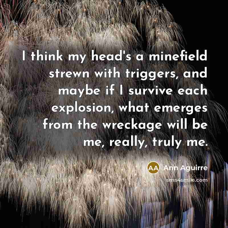 “I think my head's a minefield strewn with triggers, and…” quote by Ann Aguirre