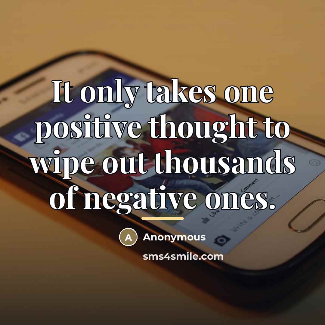 “It only takes one positive thought to wipe out thousands…” quote by Anonymous