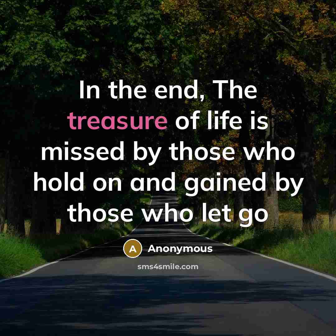 “In the end, The treasure of life is missed by…” quote by Anonymous