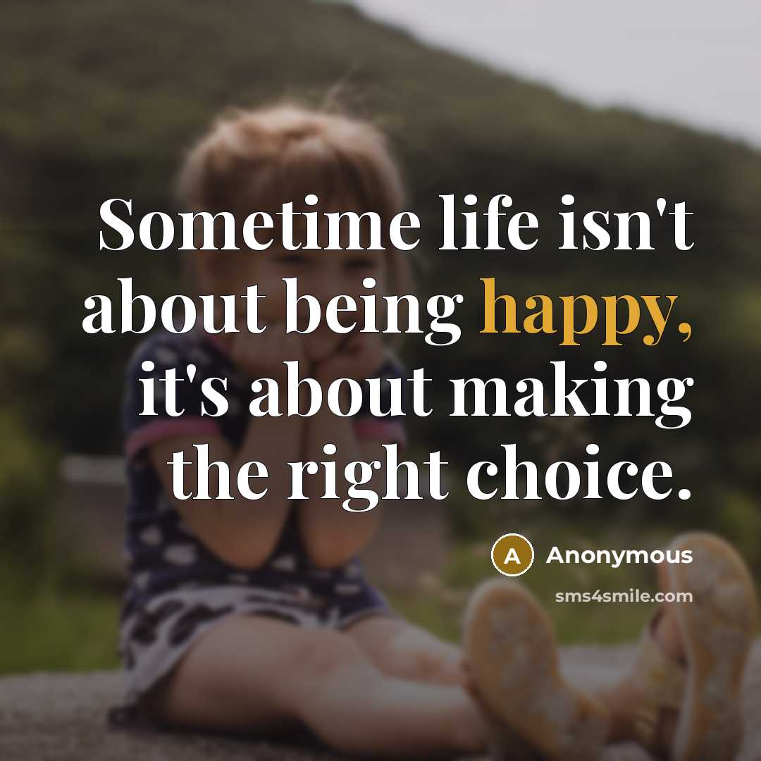 “Sometime life isn't about being happy, it's about making the…” quote by Anonymous